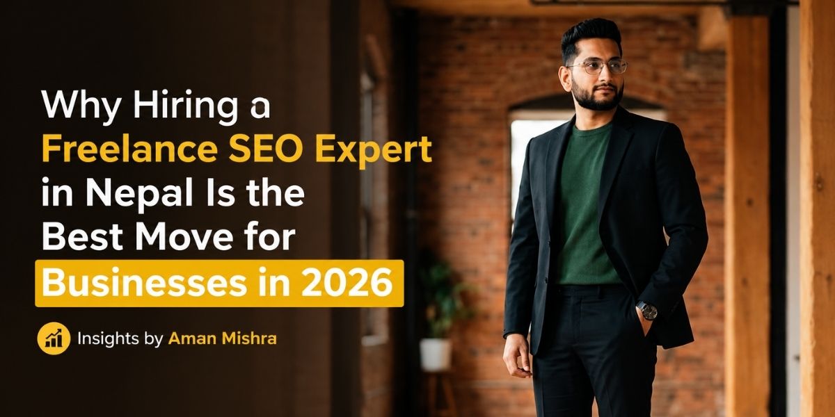 Why Hiring a Freelance SEO Expert in Nepal Is the Best Move for Businesses in 2026 Insights by Aman Mishra
